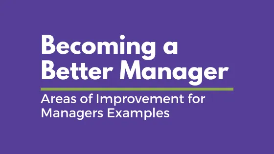 Becoming a Better Manager: Areas of Improvement for Managers Examples